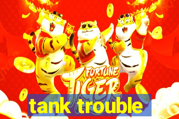 tank trouble